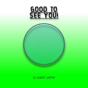 Good to See You! Good to See You!